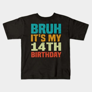 Bruh Its My 14Th Birthday 14 Years Old Birthday Kids T-Shirt